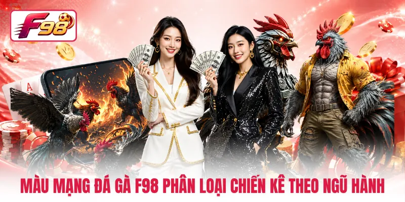 Màu mạng đá gà F98 phân loại chiến kê theo ngũ hành